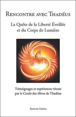 Rencontre avec Thadéus - la quête de la liberté éveillée et du corps de lumière - témoignages et expériences vécues par le cercle des élèves de Thadéus