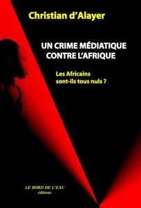 Un Crime Médiatique Contre Afrique : Les Africains Sont-Ils Tous Nuls ?
