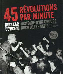 45 revolutions par minute - nuclear device (1982-1989) histoire d'un groupe rock alternatif