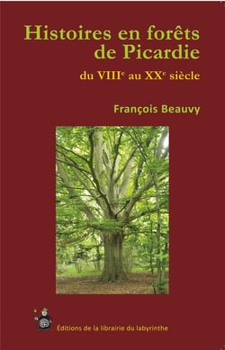 Histoires en forêts de Picardie du VIIIe au XXe siècle