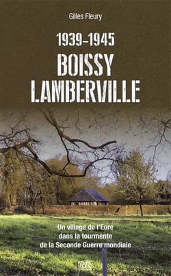 Boissy-lamberville 1939-1945 : un village de l'eure dans la tourmente de la seconde guerre mondiale