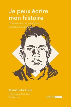 Je peux écrire mon histoire - itinéraire d'un jeune Afghan, de Kaboul à Mulhouse