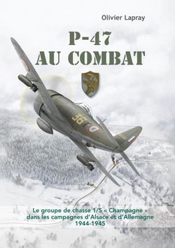 P-47 au combat : le groupe de chasse 1/5 "Champagne" dans les campagnes d'Alsace et d'Allemagne (1944-1945)