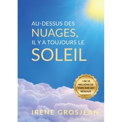 Au-dessus des nuages, il y a toujours le soleil : La vie et l'héritage d'Irène Grosjean, pionnière de la santé naturelle