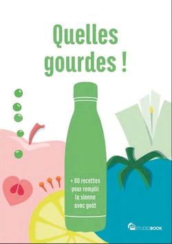 Quelles gourdes ! : +80 recettes pour remplir la sienne avec goût