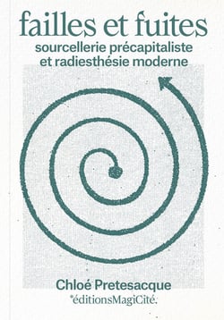 Failles et fuites : Sourcellerie précapitaliste et radiesthésie moderne (2e édition)