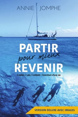 Partir pour mieux revenir : 1 voilier, 2 ans, 3 enfants - l'aventure d'une vie