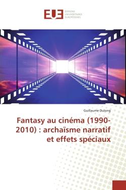 Fantasy au cinéma (1990-2010) : archaïsme narratif et effets spéciaux
