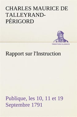 Rapport sur l'instruction publique, les 10, 11 et 19 septembre 1791 fait au nom du comite de constit