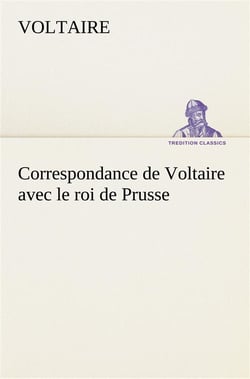 Correspondance de voltaire avec le roi de prusse