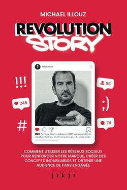 Revolution Story : Comment utiliser les réseaux sociaux pour renforcer votre marque, créer des concepts inoubliables et obtenir une audience de fans engagée