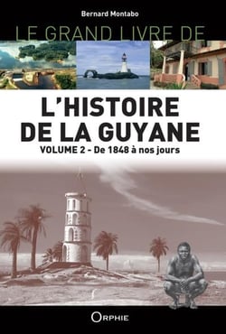 Le grand livre de l'histoire de la guyane t.2 : de 1848 à nos jours