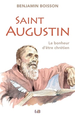 Saint Augustin - le bonheur d'être chrétien