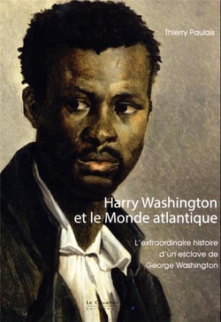 Harry Washington et le monde atlantique : l'extraordinaire histoire d'un esclave de George Washington