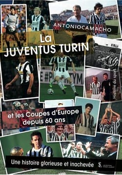 La juventus turin et les coupes d europe depuis 60 ans : une histoire glorieuse et inachevee
