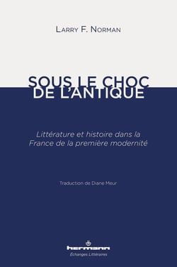 Sous le choc de l'antique : littérature et histoire dans la France de la première modernité