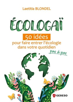 Écologaï : 50 idées pour faire entrer l'écologie dans votre quotidien pas à pas