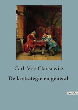 De la stratégie en général : Les rouages invisibles de la guerre révélés