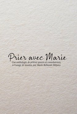 Prier avec Marie : Une anthologie de prières queers et consolatrices, à l'usage de toustes, par Marie Bellando Mitjans