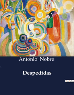 Despedidas : Reflexões Poéticas de António Nobre: Entre a Saudade e a Esperança