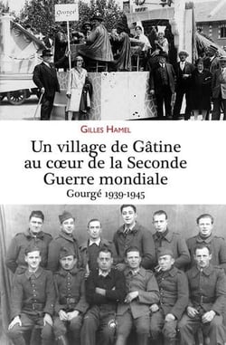 Un village de Gâtine au coeur de la Seconde Guerre mondiale - Gourgé 1939-1945