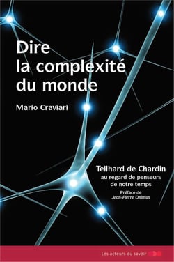 Dire la complexité du monde - Teilhard de Chardin  au regard de penseurs de notre temps