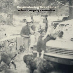 Remembering mountains : unheard songs by Karen Dalton