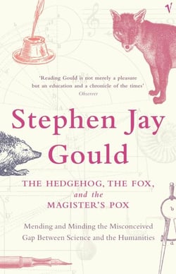 The Hedgehog, the Fox and the Magister's Pox: Mending and Minding the - Misconceived Gap Between Science and the Humanities