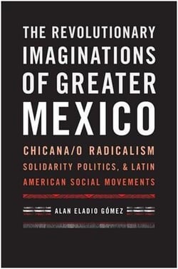 The revolutionary imaginations of greater mexico /anglais