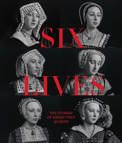 Six lives : The stories of Henry VIII's queens