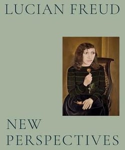 Lucian Freud : new perspectives