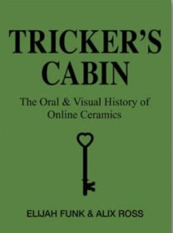 Tricker's cabin - the oral and visual history of online ceramics