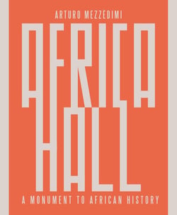 Arturo Mezzèdimi, Africa Hall : A Monument to African History