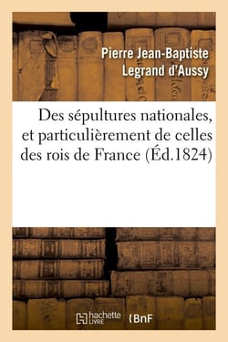 Des sépultures nationales, et particulièrement de celles des rois de France (Éd.1824)