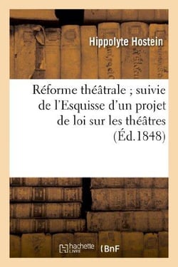 Réforme théâtrale suivie de l'Esquisse d'un projet de loi sur les théâtres