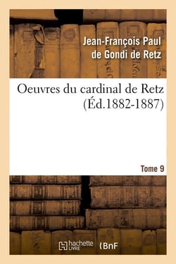 Oeuvres du cardinal de retz. tome sixieme-tome neuvieme. tome 9 (ed.1882-1887)