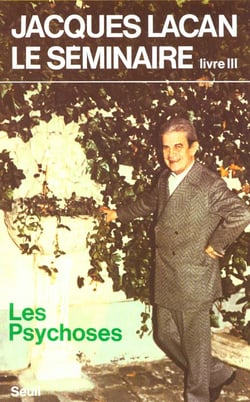 Le séminaire livre III : Les psychoses (1955-1956)