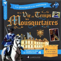 La vie au temps des Mousquetaires - les pourquoi et les comment