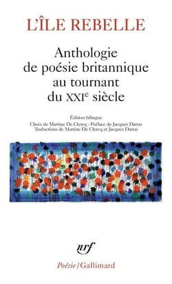 L'île rebelle : anthologie de la poésie britannique au tournant du XXIe siècle