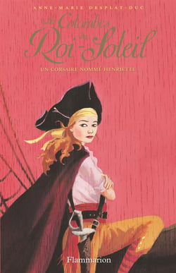 Les colombes du Roi-Soleil Tome 7 : un corsaire nommé Henriette
