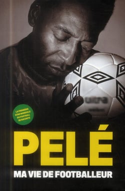 Pelé : Ma vie de footballeur
