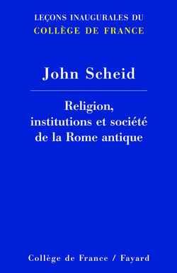 Religion, institutions et societe de la rome antique - lecons inaugurales du college de france