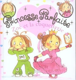 Princesse parfaite Tome 3 : Zoé et la coquetterie