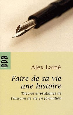 Faire de sa vie une histoire : Théories et pratiques de l'histoire de vie en formation