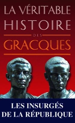 La véritable histoire de : la véritable histoire des Gracques