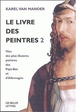 Le Livre des peintres : Vies des plus illustres peintres des Pays-Bas et d'Allemagne.Tome II.