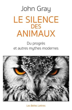 Le silence des animaux - sur le progrès et autres mythes modernes