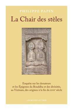 La chair des stèles : enquête sur les donateurs et les épigones du Bouddha et des divinités, au vietnam, des origines à la fin du XVIIe siècle