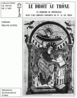 Le Droit au trône : Un problème de prééminence dans l'art chrétien d'Occident du IVe au XIIe siècle