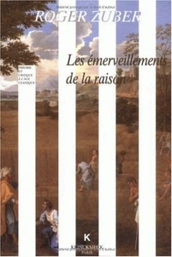 Les Émerveillements de la raison : Classicismes littéraires du XVIIe siècle français